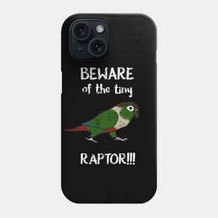 Beware of the tiny Raptor Green cheeked Conure Phone Case