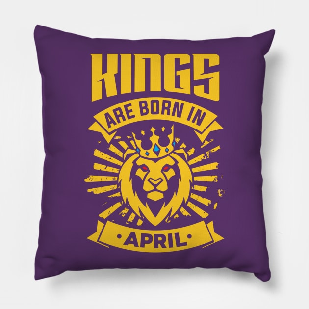 Kings Are Born In April Happy Birthday Pillow by PHDesigner