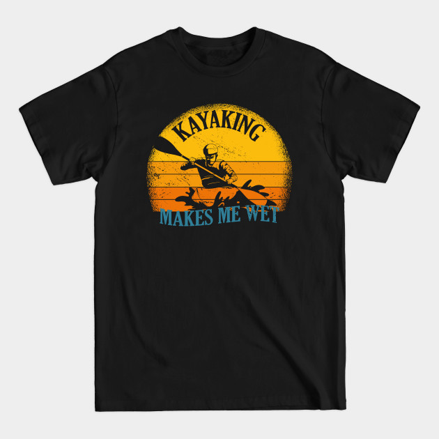 Discover Kayaking Makes Me Wet Vintage Kayak - Kayaking - T-Shirt