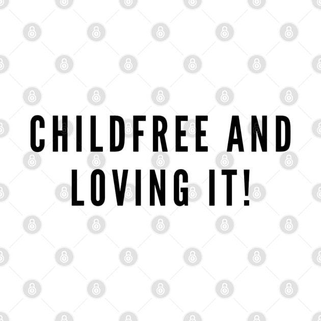 Childfree And Loving It! by boldstuffshop