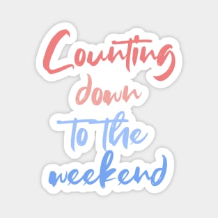 Counting down to the weekend Magnet