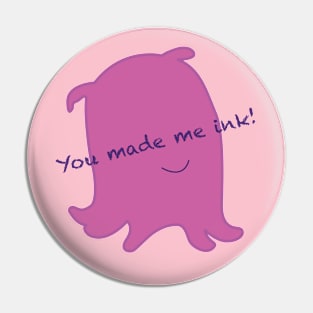 YOU MADE ME INK! Pin