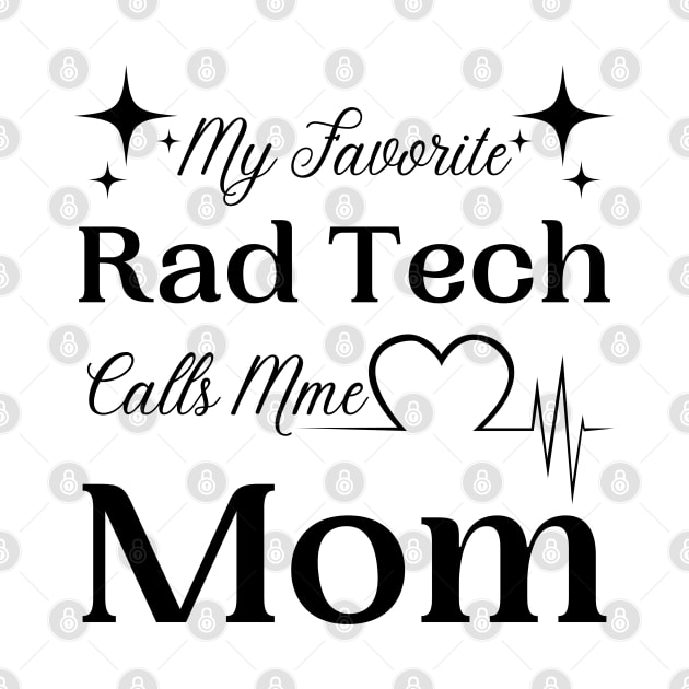 My Favorite Rad Tech Calls Me Mom, Radiologic Technologist Mom Gift by JustBeSatisfied