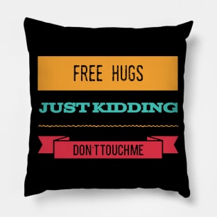 Free Hugs Just Kidding Don't Touch me Pillow