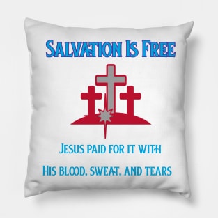 Salvation Is Free, Jesus Paid for it with his blood, sweat and tears Pillow