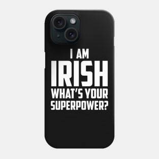 I'm Irish What's Your Superpower White Phone Case