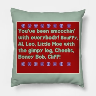 You've Been Smoochin with Everybody! Snuffy, Al, Leo, little Moe with the gimpy leg. - Funny iconic Christmas quote Mug Pillow