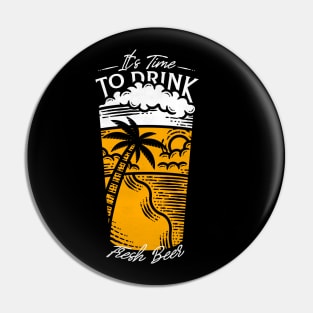 It's Time to Drink Fresh Beer Pin