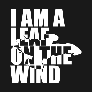 I Am A Leaf On The Wind (white) T-Shirt