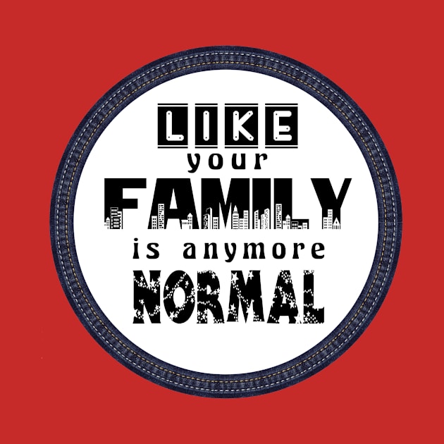 Like Your Family is Anymore Normal by twistore