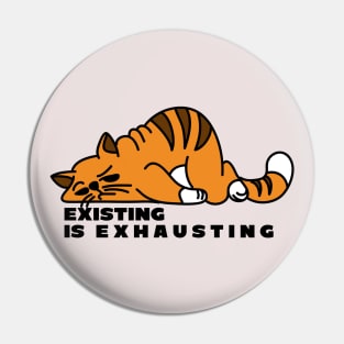 Existing is Exhausting - Fat Orange Cartoon Cat Pin