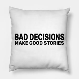 Bad Decisions Make Good Stories Funny Pillow