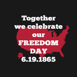 Together we celebrate our freedom day | Best gift idea for Juneteenth T-Shirt