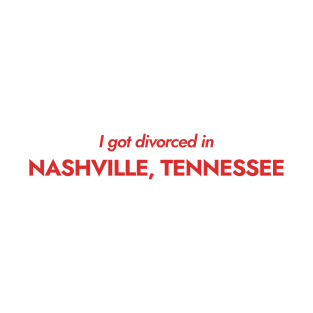 I got divorced in Nashville, Tennessee (red) T-Shirt