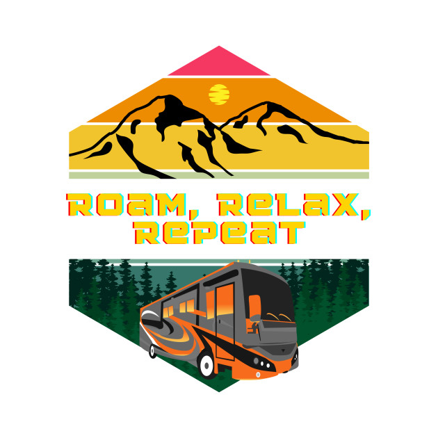 Roam, Relax, Repeat RV Camping Lifestyle by Diesel Pusher Designs 