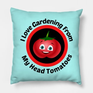 I Love Gardening From Head Tomatoes - Funny Gardening Pun Pillow