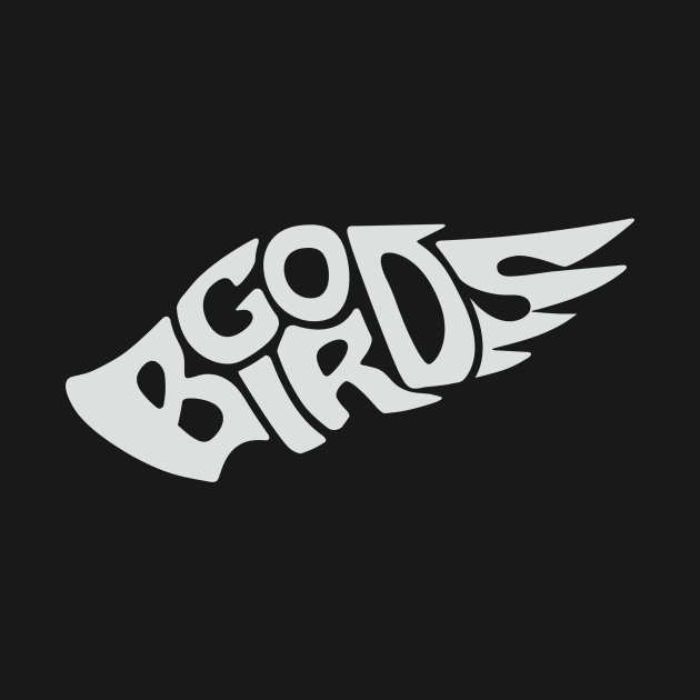 Go Birds - Grey Font by Tailgate Team Tees