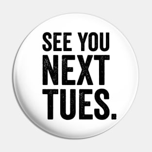 See You Next Tuesday - Funny Swearing Pin