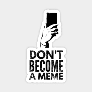 Don't become a meme Magnet