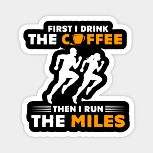 Running Gift- First I Drink Coffee Then I Run Miles- Runner T-Shirt Magnet