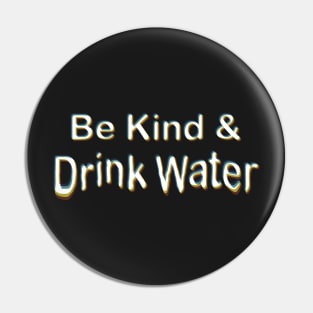 Be Kind & Drink Water Pin