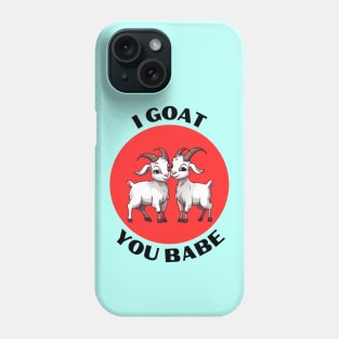 I Goat You Babe | Goat Pun Phone Case