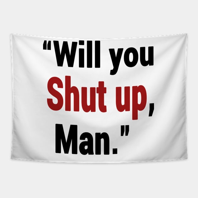 Shut Up Man Tapestry by Redmart