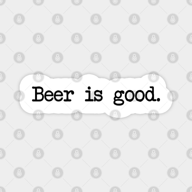 Beer is Good Magnet by Spock Jenkins