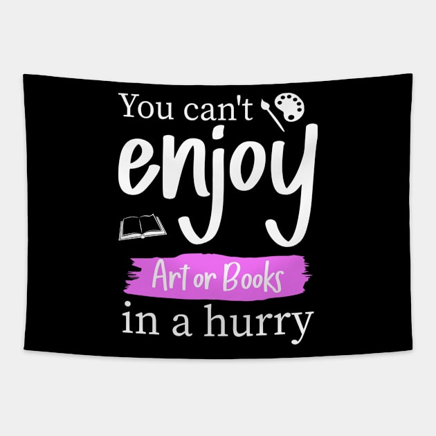 You can't enjoy art or books in a hurry Tapestry by MissSwass