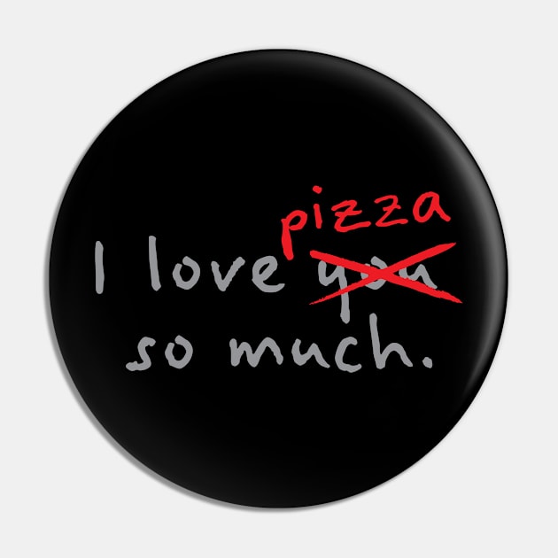 I Love Pizza So Much Pin by fromherotozero