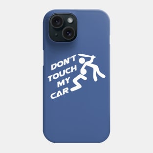 Don't Touch My Car Phone Case