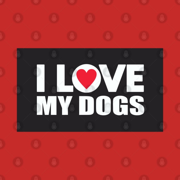 I Love My Dogs by Dale Preston Design