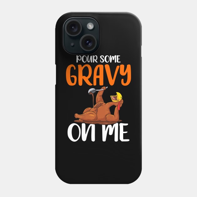 Pour Some Gravy on Me: Happy Turkey Day! Phone Case by MetalHoneyDesigns