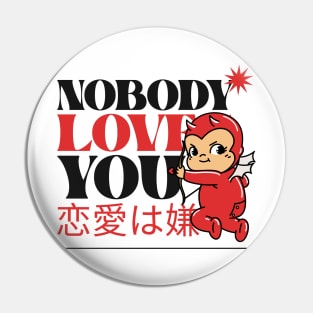 Nobody Loves You, Evil Cupid - No Love Pin