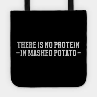 There is no protein in mashed potato, Funny Meme Tote