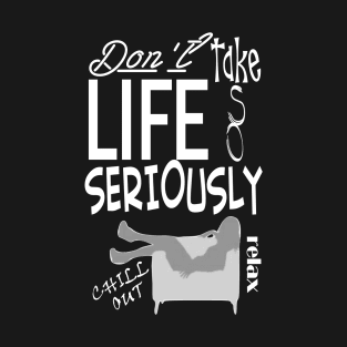Don't Take Life So Seriously T-Shirt