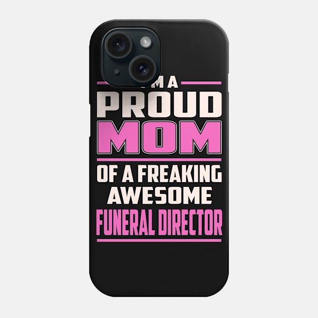 Proud MOM Funeral Director Phone Case by TeeBi