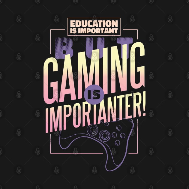 Funny Gammer Education is Important But Gaming is Importanter by Kali Space