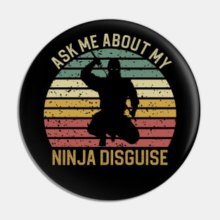 Ask Me About My Ninja Disguise Pin