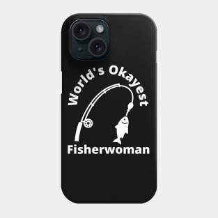 World's Okayest Fisherwoman - Funny Fishing Gift Women Phone Case