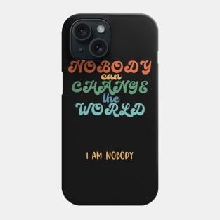 Nobody can change the world, funny quote gift idea Phone Case