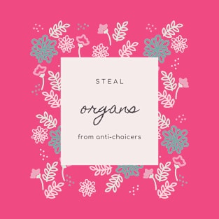 Steal Organs from Anti-Choicers T-Shirt