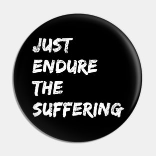 Just Endure The Suffering, Funny Just Endure The Suffering Distress Style Pin