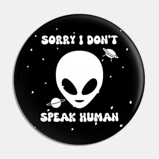 Sorry I don't speak human - alien Pin