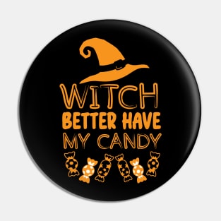 Witch Better Have My Candy - Halloween Funny Witchy Vibes Gift for Candy Lovers Pin