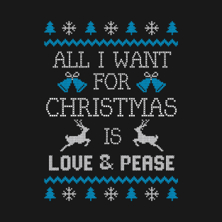 All I Want For Christmas Is Love & Pease T-Shirt