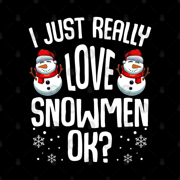 Snowman - I Just Really Love Snowmen Ok? by Lumio Gifts