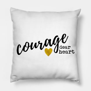 Courage Dear Heart Pillow