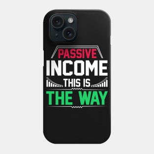 Passive Income This Is The Way Phone Case