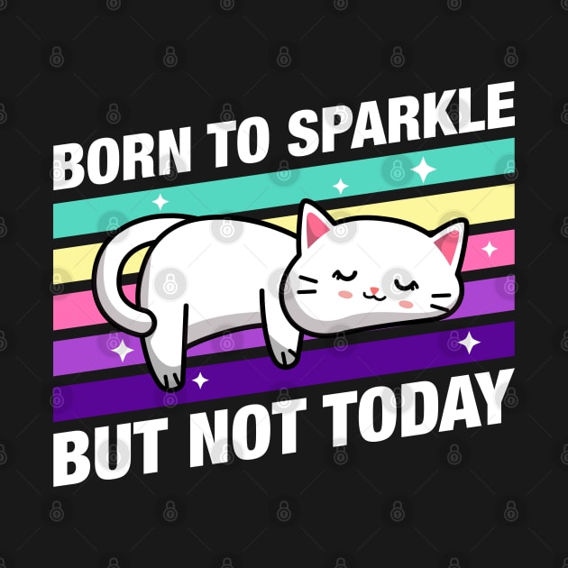 Born to Sparkle But not Today Cute Funny Cat Quotes by pixeptional